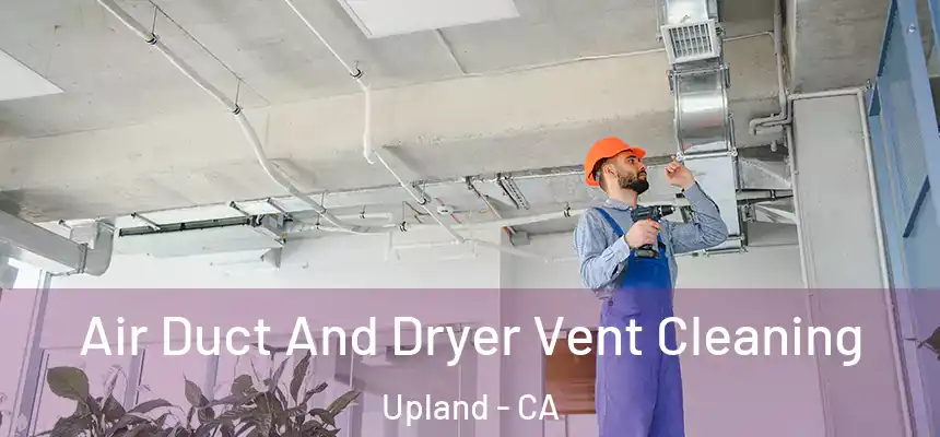 Air Duct And Dryer Vent Cleaning Upland - CA