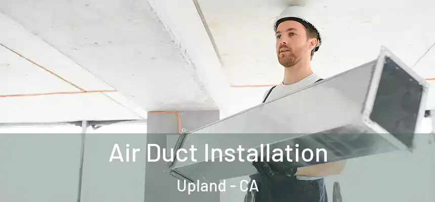 Air Duct Installation Upland - CA