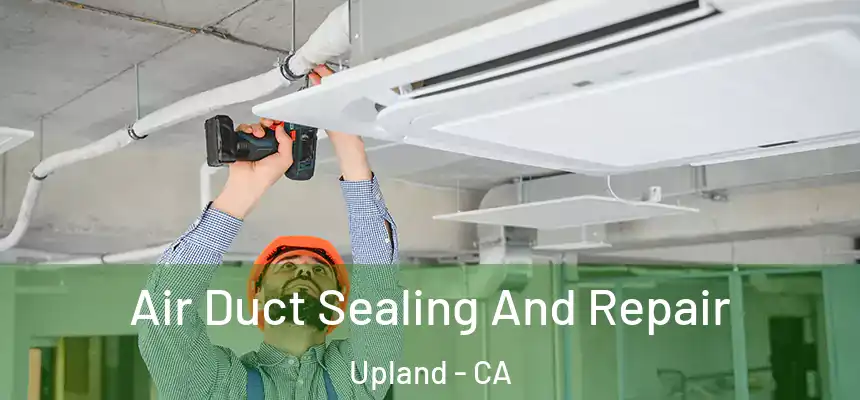 Air Duct Sealing And Repair Upland - CA
