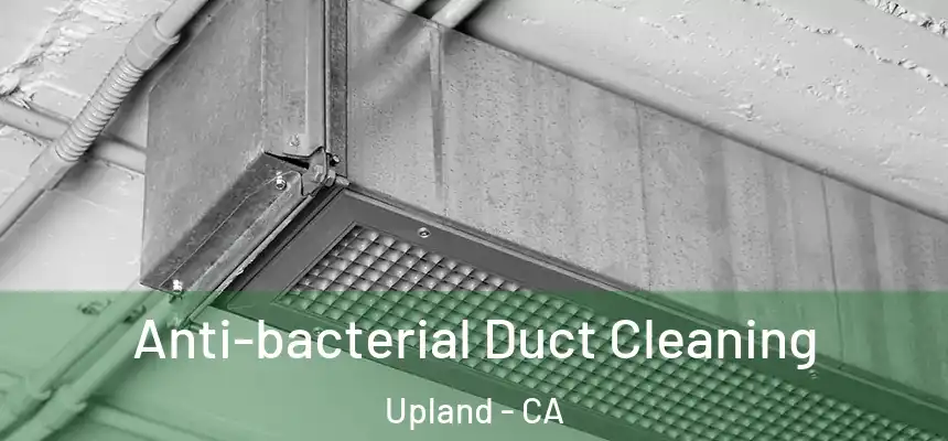Anti-bacterial Duct Cleaning Upland - CA