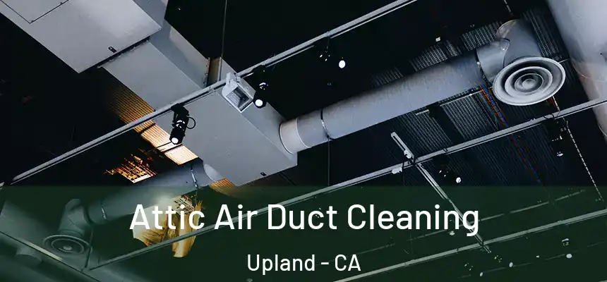 Attic Air Duct Cleaning Upland - CA