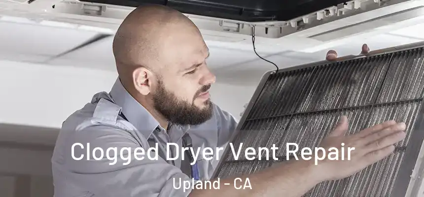 Clogged Dryer Vent Repair Upland - CA