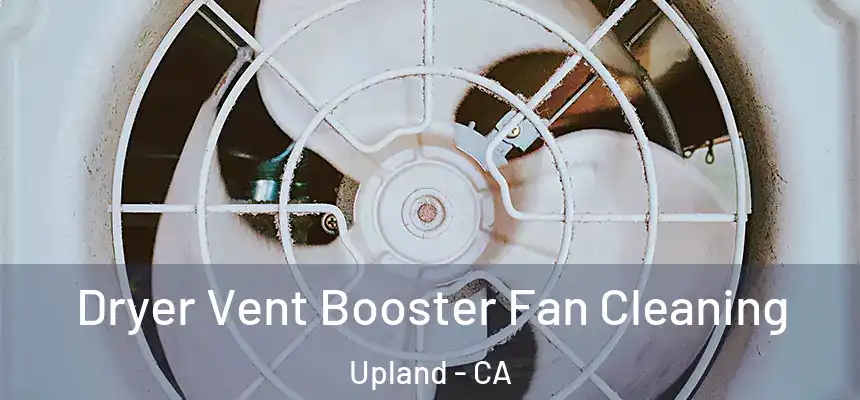 Dryer Vent Booster Fan Cleaning Upland - CA