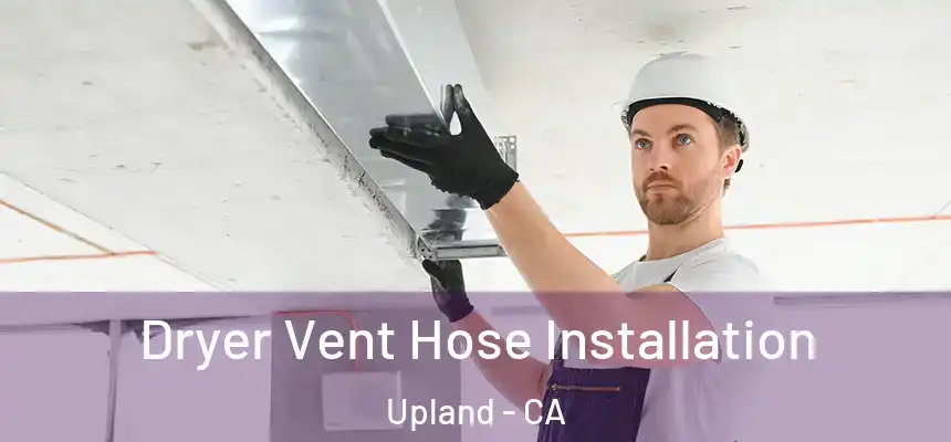 Dryer Vent Hose Installation Upland - CA