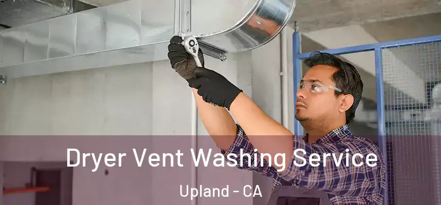 Dryer Vent Washing Service Upland - CA