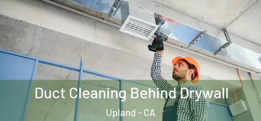 Duct Cleaning Behind Drywall Upland - CA