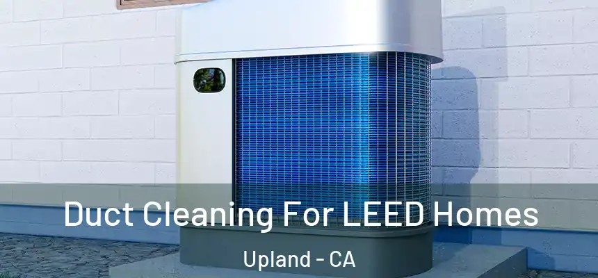 Duct Cleaning For LEED Homes Upland - CA