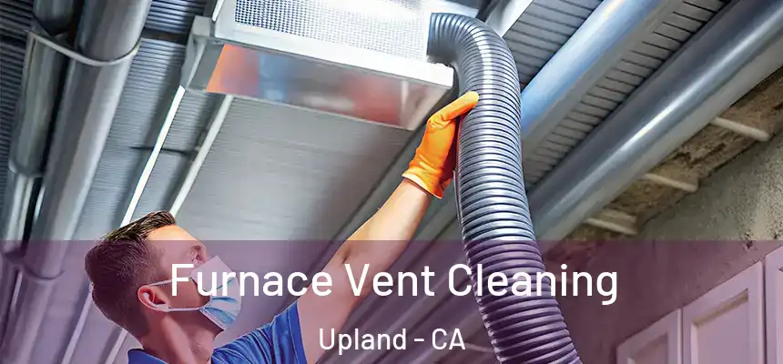 Furnace Vent Cleaning Upland - CA
