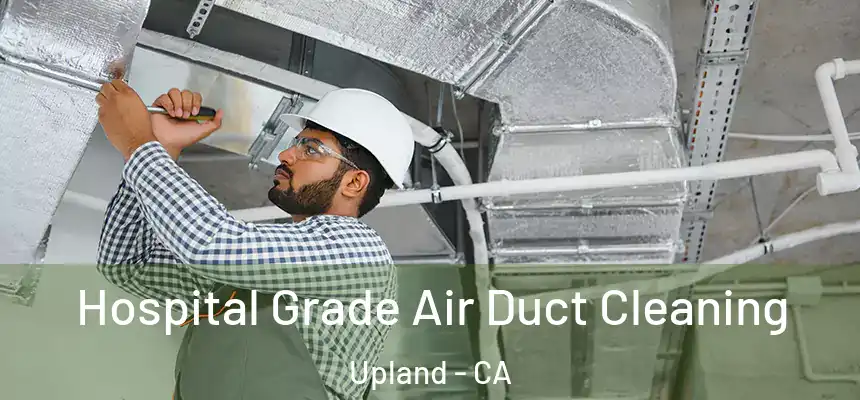 Hospital Grade Air Duct Cleaning Upland - CA