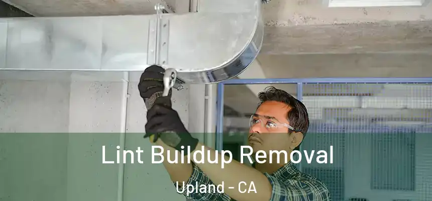 Lint Buildup Removal Upland - CA
