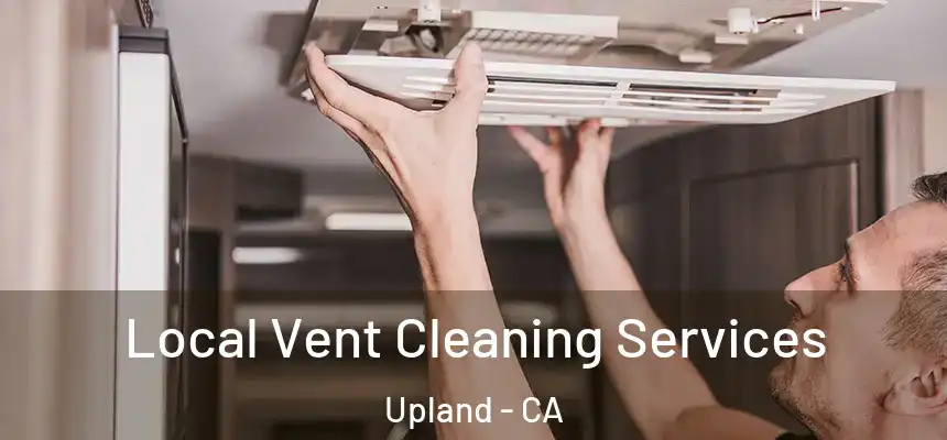 Local Vent Cleaning Services Upland - CA