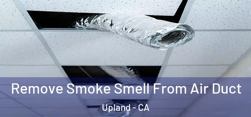 Remove Smoke Smell From Air Duct Upland - CA