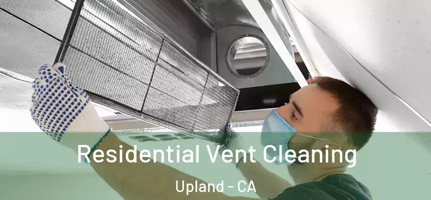 Residential Vent Cleaning Upland - CA