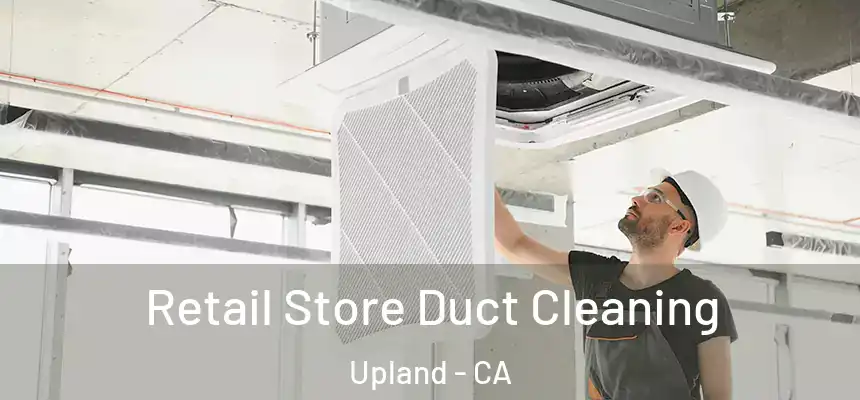 Retail Store Duct Cleaning Upland - CA