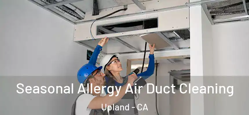 Seasonal Allergy Air Duct Cleaning Upland - CA