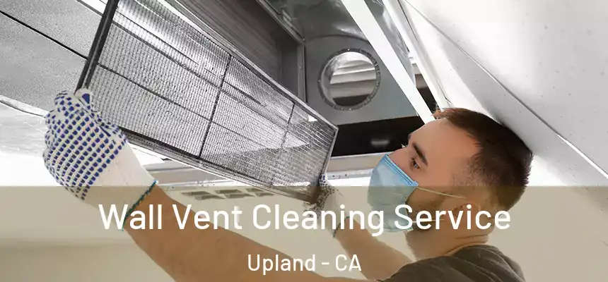 Wall Vent Cleaning Service Upland - CA